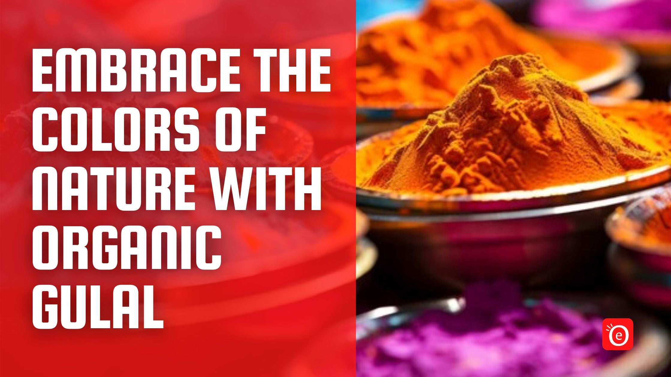 Embrace Nature with Organic Colours for a Sustainable and Safe Holi