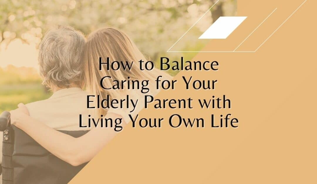 How to Cope When Your Elderly Father is Consuming Your Life