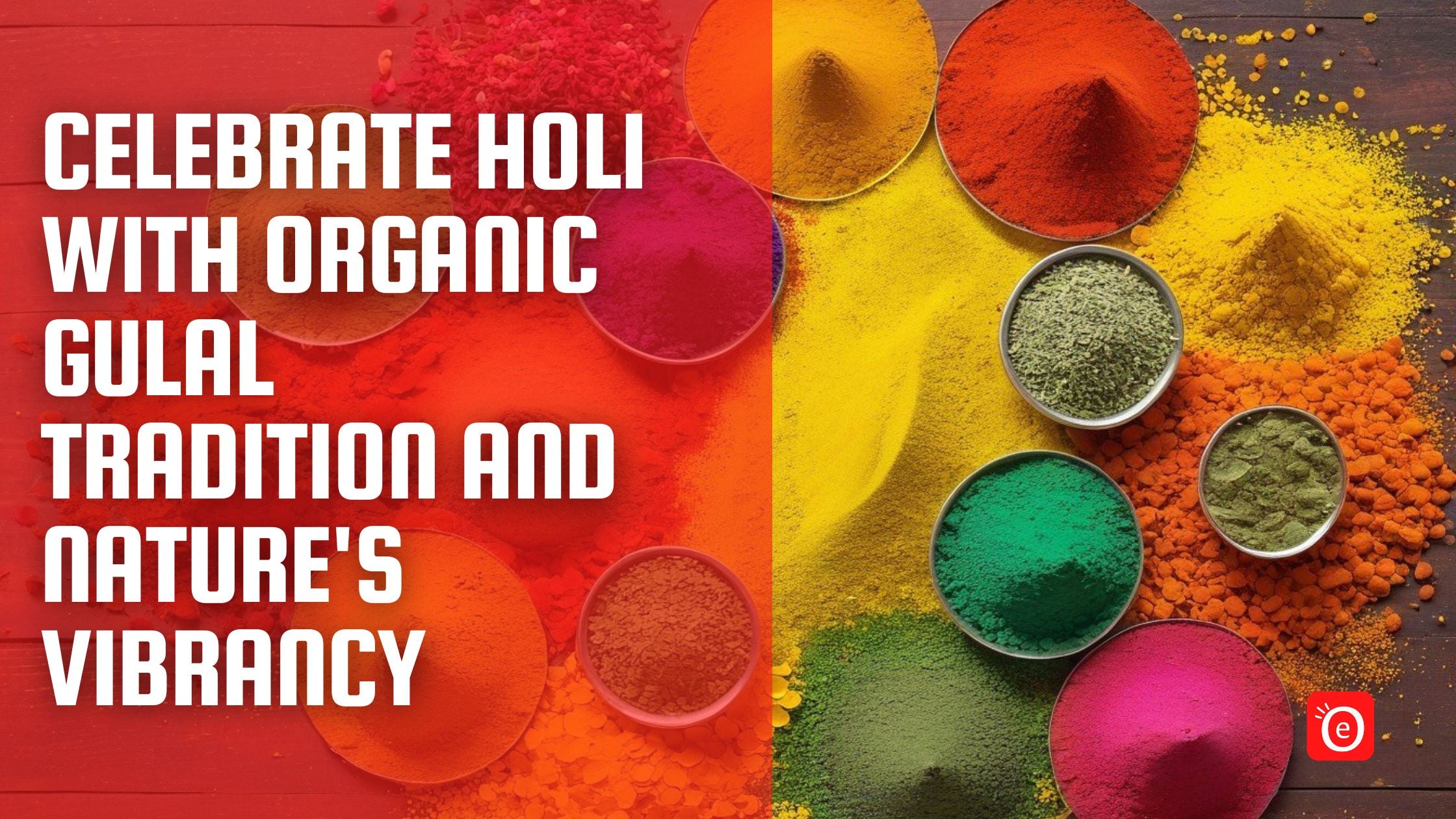 Embrace Nature with Organic Colours for a Sustainable and Safe Holi