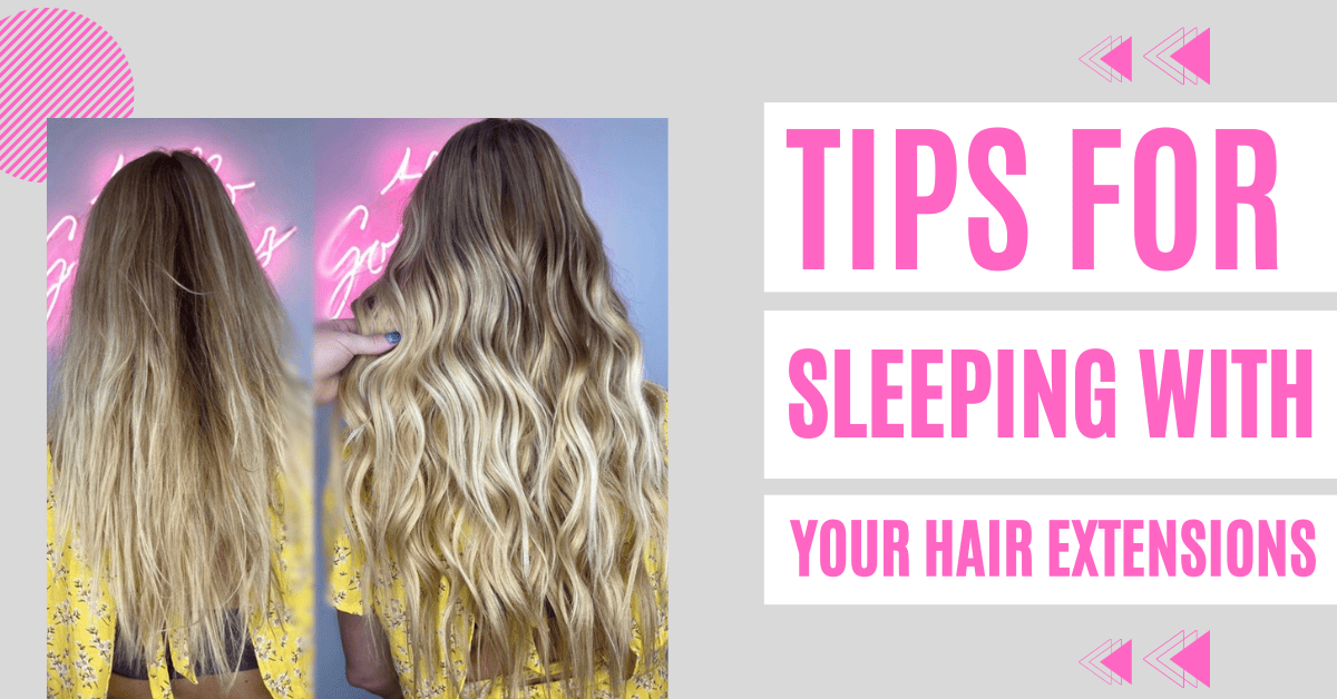 Sleeping with Hair Extensions After: Preventing Tangles and Damage