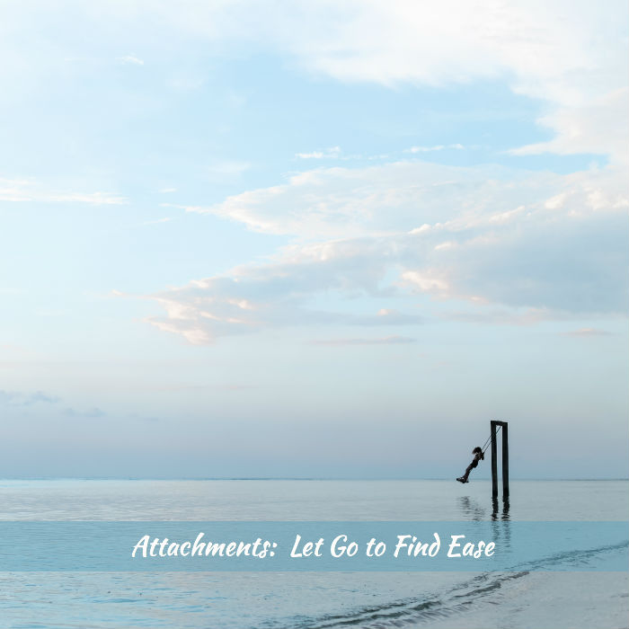 Learn How to Let Go of Attachments and Embrace a Better Life