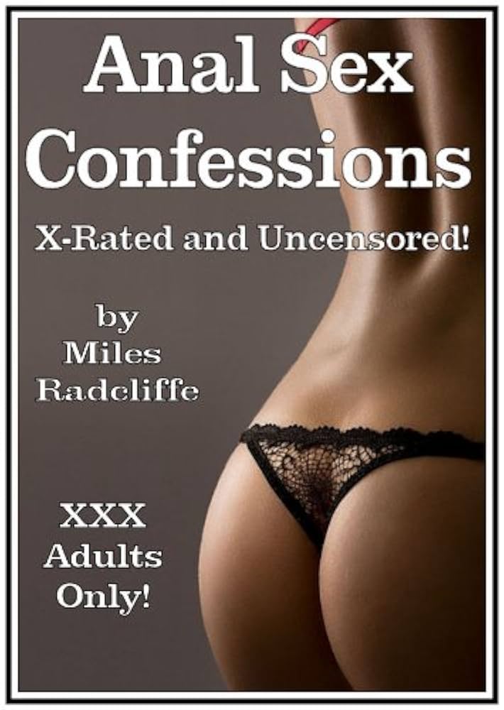 Anal Intercourse Stories: Uncensored and Raw Experiences